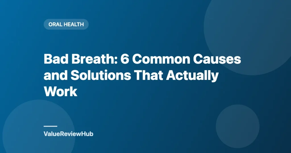 Graphic titled Bad Breath: 6 Common Causes and Solutions That Actually Work