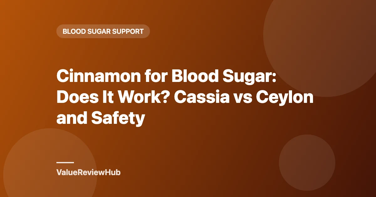 Cinnamon for Blood Sugar: Does It Work? Cassia vs Ceylon and Safety