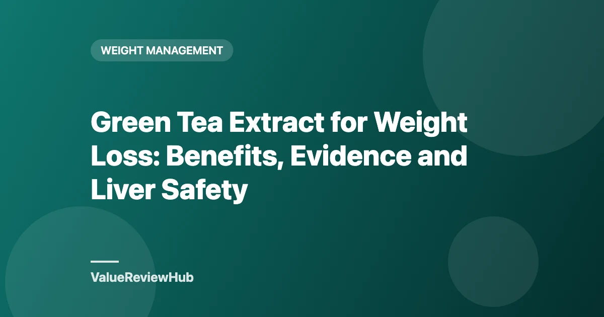 Green Tea Extract for Weight Loss: Benefits, Evidence and Liver Safety
