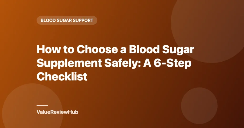 Graphic titled How to Choose a Blood Sugar Supplement Safely: A 6-Step Checklist