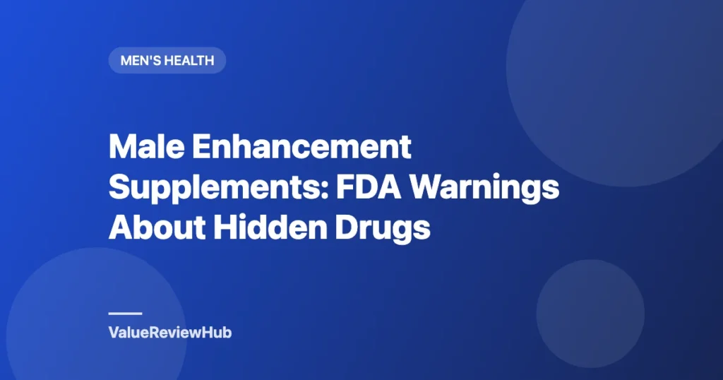 Graphic titled Male Enhancement Supplements: FDA Warnings About Hidden Drugs