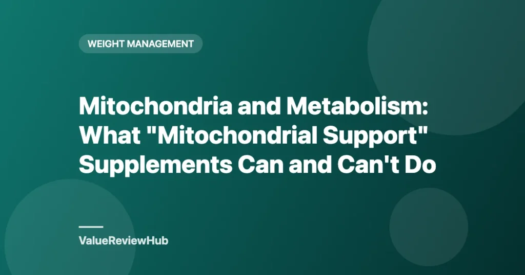Graphic titled Mitochondria and Metabolism: what mitochondrial support supplements can and can't do