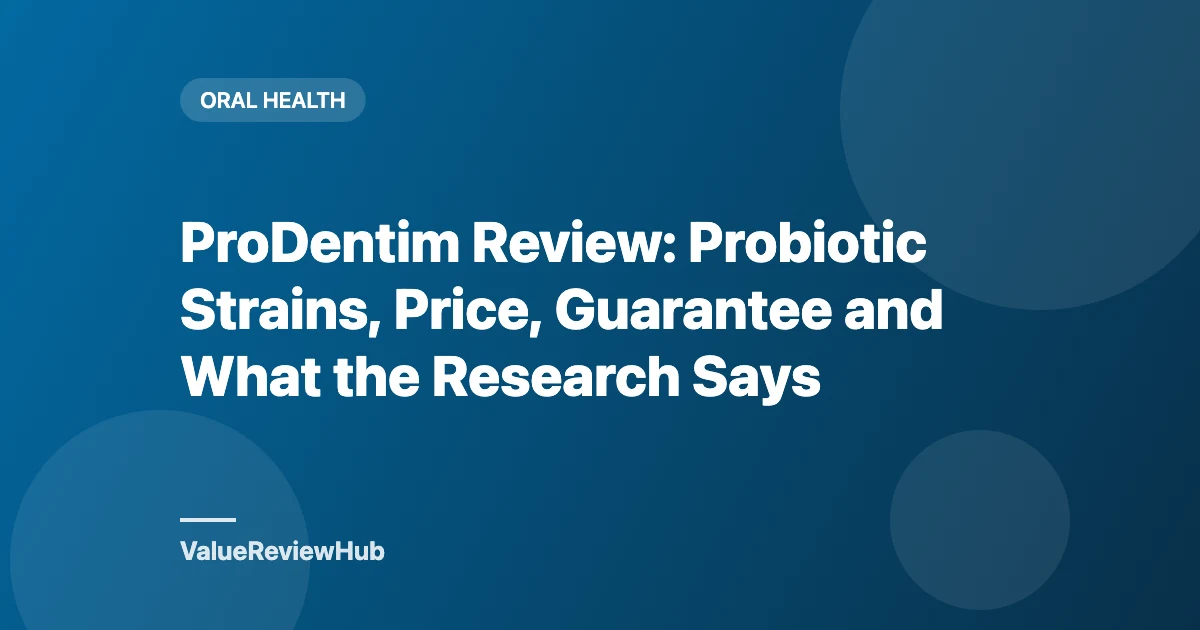 ProDentim Review: Probiotic Strains, Price, Guarantee and What the Research Says