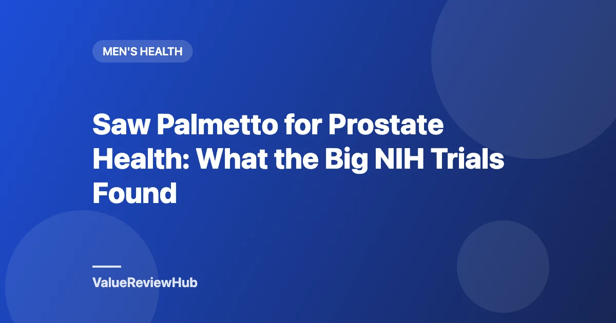 Saw Palmetto for Prostate Health: What the Big NIH Trials Found