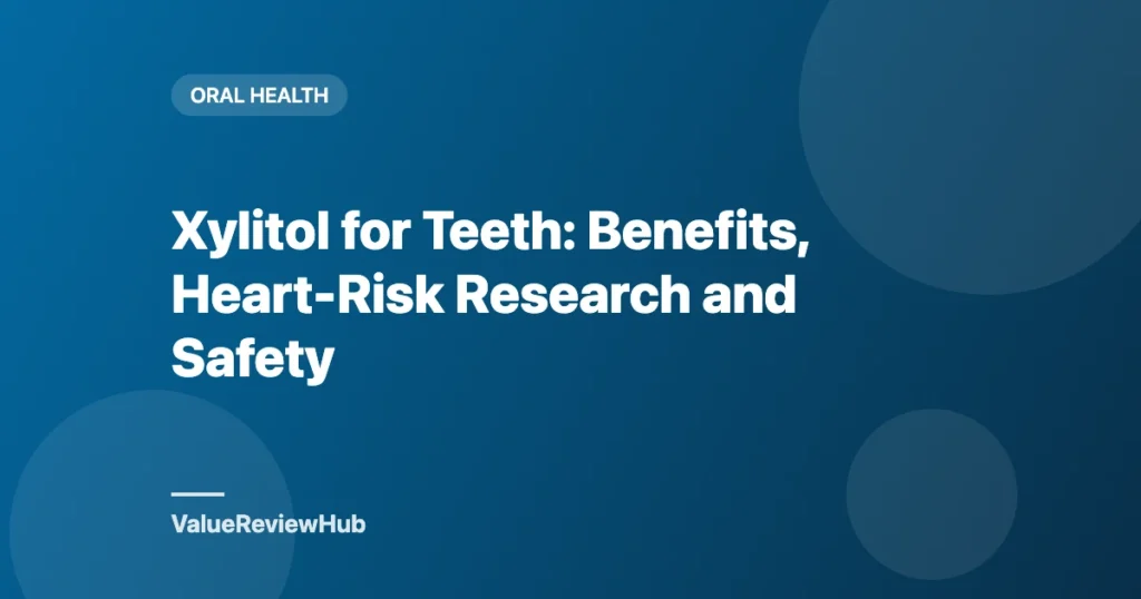 Graphic titled Xylitol for Teeth: Benefits, Heart-Risk Research and Safety