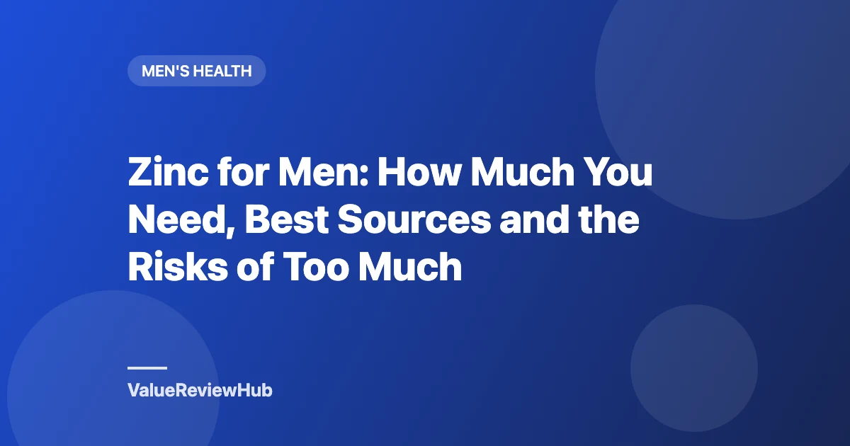 Zinc for Men: How Much You Need, Best Sources and the Risks of Too Much
